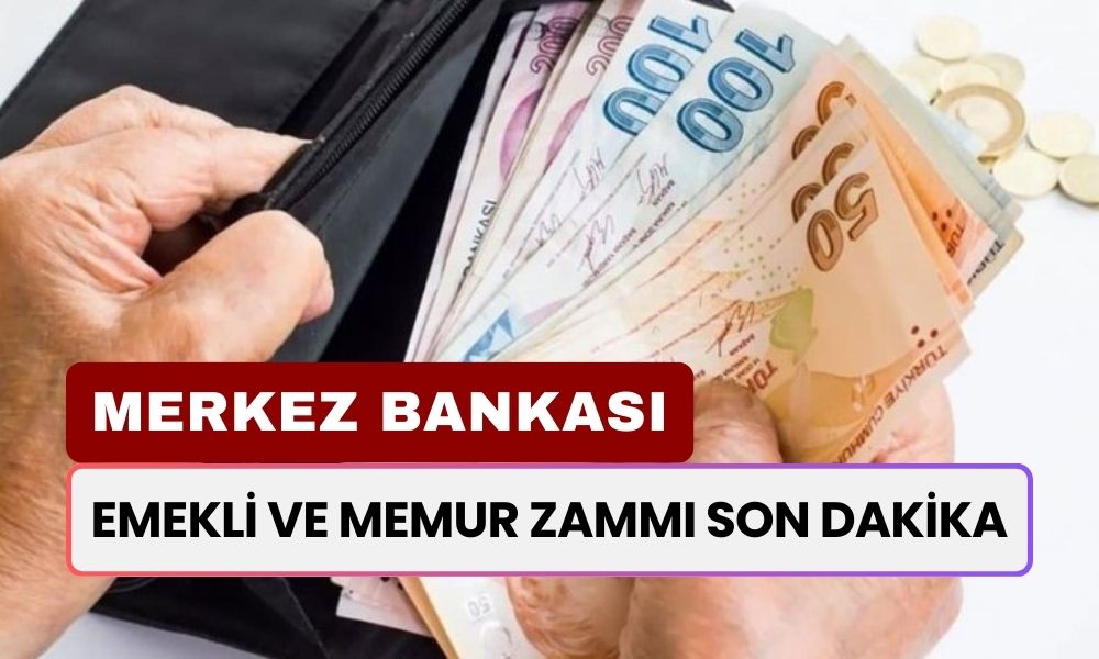 EMEKLİ VE MEMUR ZAMMI SON DAKİKA! Merkez Bankası, Yeni Rakamları Açıkladı