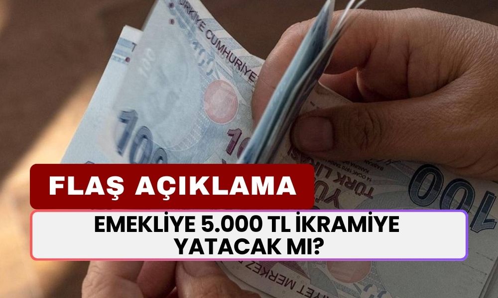 Emekliye 11 Gün Sonra 5000 TL İkramiye Verilecek Mi? Flaş Açıklama Geldi