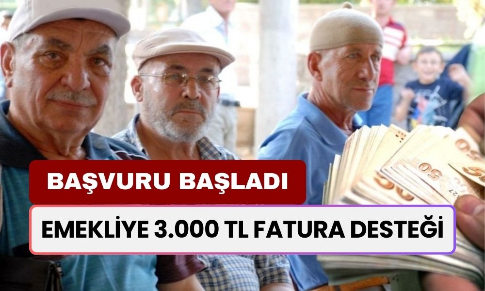 Emekliye 3.000 TL Fatura Desteği! Başvurular Başladı