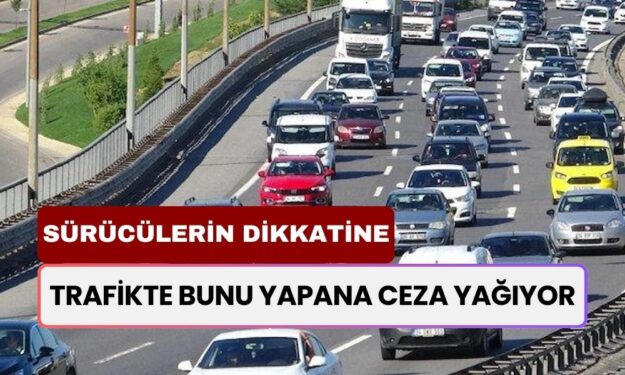 Trafikte Bunu Yapana AF YOK! Şimdiden 6400 Sürücüye Ceza Kesildi