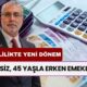 Erken Emeklilikte Yeni Dönem: EYT’siz, 45 Yaşla Erken Emeklilik Fırsatı