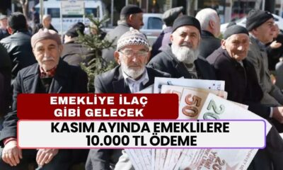 16 Milyon Emekliye Kasım Ayında, 10.000 TL Ödeme Hesaplara Yatacak!