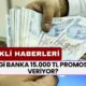 EMEKLİ HABERLERİ! Promosyon Ödemelerinde Son Durum! Hangi Banka 15.000 TL Promosyon Veriyor?