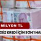 FAİZSİZ KREDİ İÇİN SON 1 HAFTA! 3 Milyon TL 60 Ay Vade İle Ödemek Mümkün