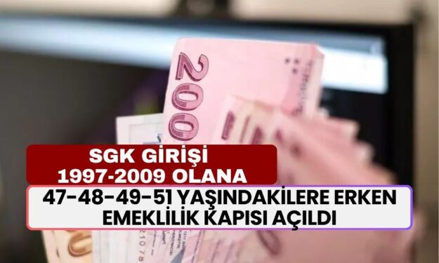 47-48-49-51 Yaşındakilere Erken Emeklilik Kapısı Açıldı! SGK Girişi 1997-2009 Arası Olanlara Müjde Geldi