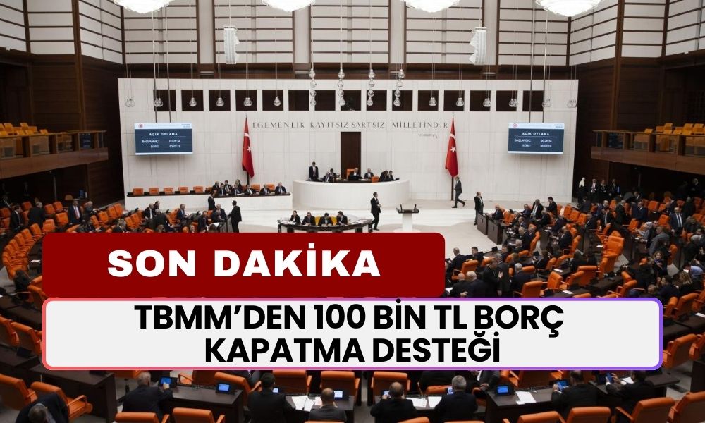 SON DAKİKA... 100.000 TL Borç Kapatma Kredisi TBMM Tarafından Onaylandı! Yarından Sonra Başlayacak