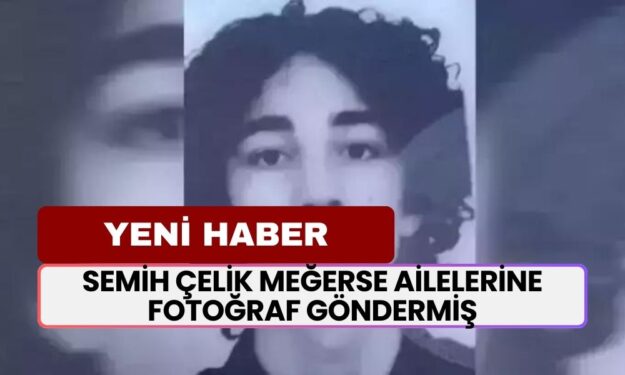 YENİ HABER! Ayşenur Halil ve İkbal Uzuner’i Katleden Semih Çelik Meğerse Ailelerine Fotoğraf Göndermiş