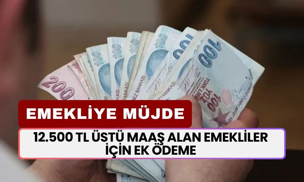 12.500 TL Üstü Maaş Alan Emekliler Okusun! Karşılıksız 20.000 TL'ye Kadar Ek Ödeme Veriliyor