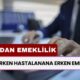 Çalışırken Hastalanan Sigortalıya Erken Emeklilik! Yaş Beklemeden Emeklilik: 5 Yılla Maaş Bağlanıyor