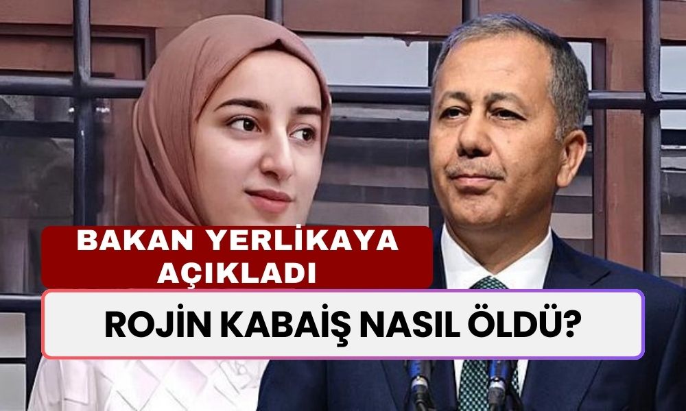 Rojin Kabaiş Nasıl Öldü? İçişleri Bakanı Ali Yerlikaya Açıkladı