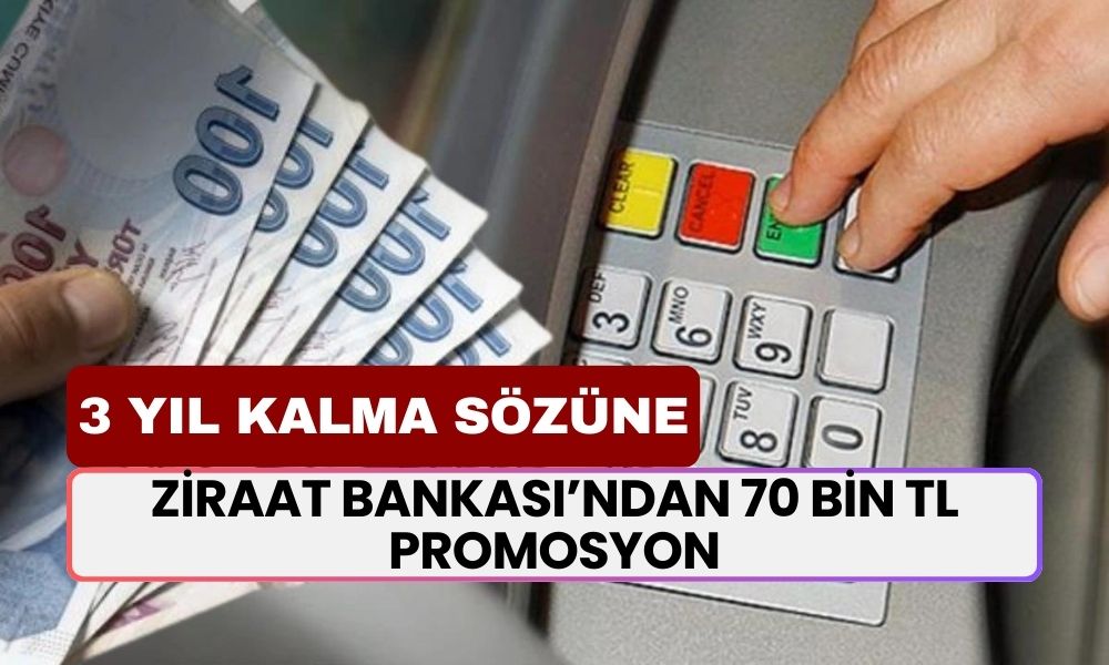 Ziraat Bankası'ndan REKOR PROMOSYON! 3 Yıl Kalma Sözü Verene 70.000 TL PROMOSYON