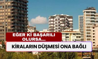 Kiraların Düşmesi Ona Bağlı! 'Eğer Başarılı Olursa' Yarı Yarıya Düşecek