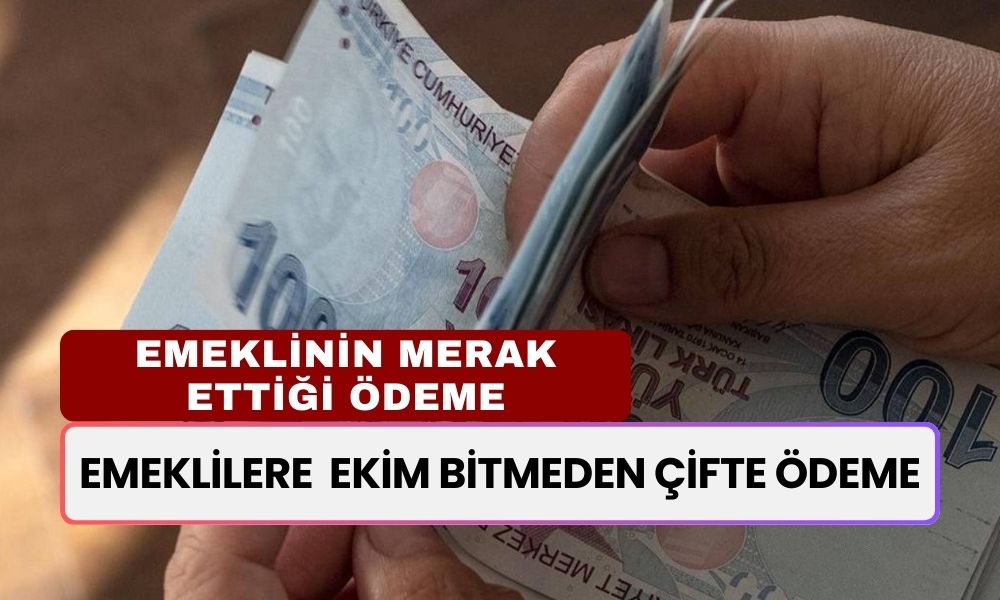 Emeklilere Sevindirici Haber Saat 16.50'de Geldi! Ekim Bitmeden Çifte Ödemeler Hesapta Olacak