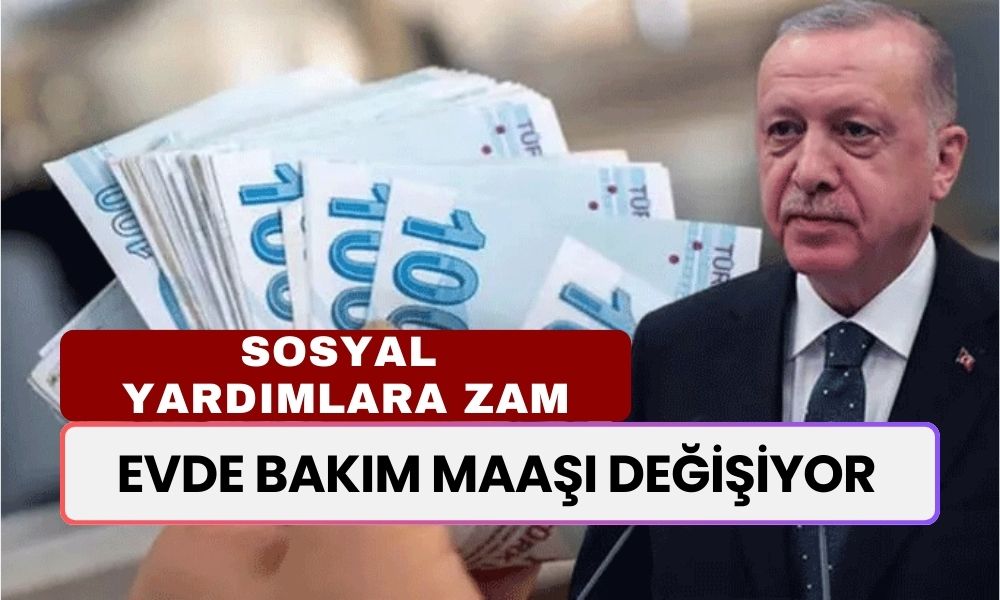 Evde Bakım Maaşı Değişiyor! Zamlı Yeni Rakam Belli Oldu