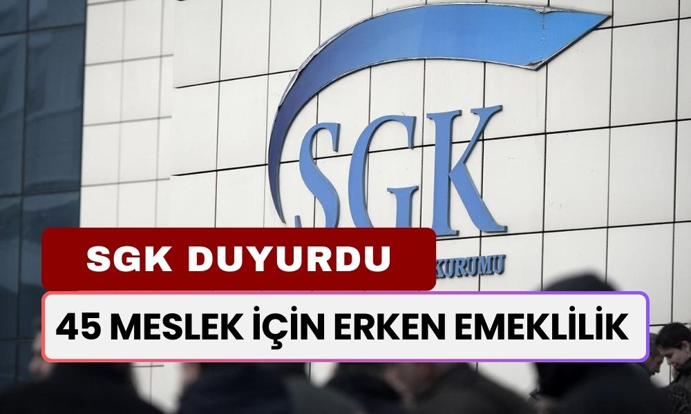 SGK Duyurdu: 45 Meslek İçin Erken Emeklilik Müjdesi Çıktı