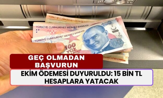 Ekim Ödemesi Duyuruldu: 15 Bin Lira Hesaplara Yatacak! Geç Olmadan Başvurunuzu Yapın