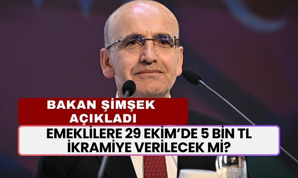 Emeklilere 29 Ekim’de 5 Bin TL İkramiye Verilecek Mi? Bakan Şimşek Açıkladı