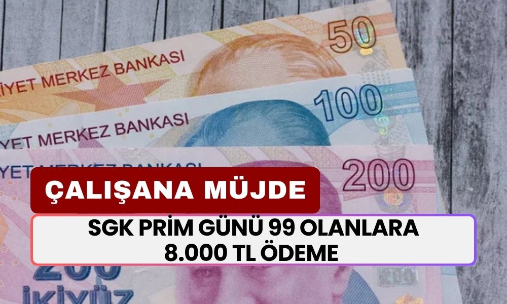 Bu Karar Herkese Yarar! SGK Prim Günü 99 Olanlara 8.000 TL Ödeme Yapılacak