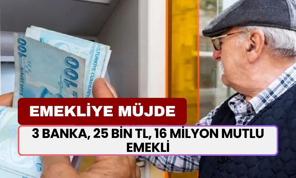 Noktayı Koydu! Emeklinin Cebi Parayla Dolacak! 3 Banka, 25 Bin TL, 16 Milyon Mutlu Emekli