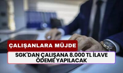 SGK'dan Çalışana 8.000 TL İlave Ödeme Yapılacak