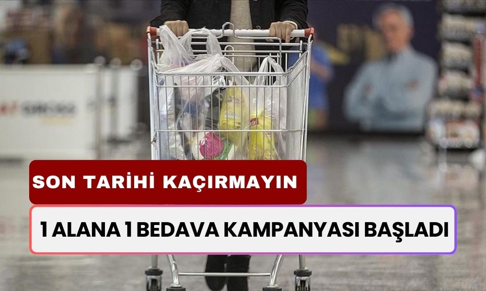 1 Alana 1 Bedava Kampanyası Başladı! Son Tarihi Kaçırmayın