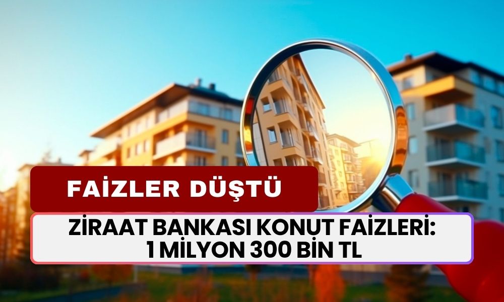 Fırsat Ayağa Geldi! Ziraat Bankası Konut Faizleri: 1 Milyon 300 Bin TL 2.79 Faizli