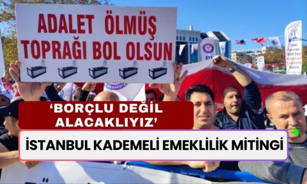 İstanbul Kademeli Emeklilik Mitingi: Borçlu Değil, Alacaklıyız!