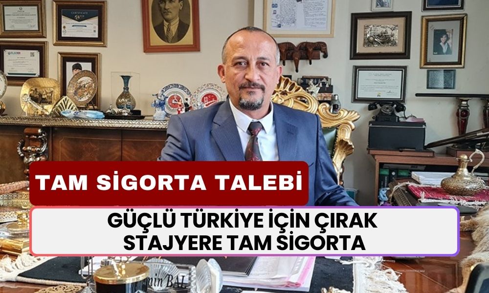 Güçlü Türkiye İçin Çırak Stajyere Tam Sigorta Çağrısı! 'Tam Sigorta Hakkımız'