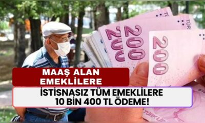 İstisnasız Tüm Emeklilere 10 Bin 400 TL Ödeme! 12.500 TL Üstü Maaş Alan Emeklilere...