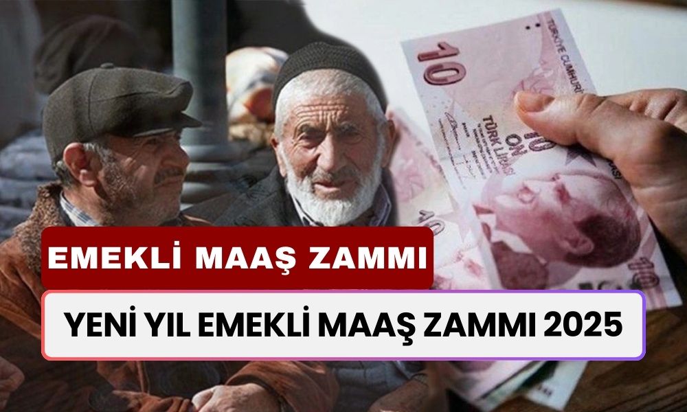 YENİ YIL EMEKLİ MAAŞ ZAMMI 2025! Emekli Maaşım Ocak'ta Ne Kadar Olacak?