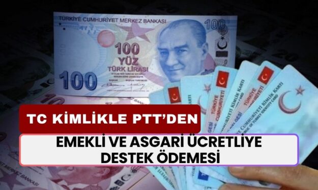 Emekli ve asgari ücretliye destek ödemesi! TC kimlikle PTT’ye başvuran hemen alacak