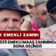 2025 Emekli Maaş Zammında Sona Gelindi! En Düşük Emekli Maaşı Ne Kadar Olacak?