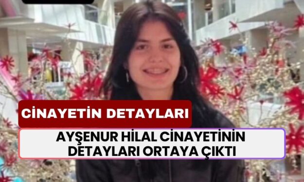 Katil Semih Çelik Tarafından Vahşice Katledilen Ayşenur Hilal Cinayetinin Detayları Ortaya Çıktı