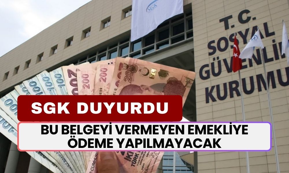 Maaş Alan EMEKLİLER SGK'nın Duyurusunu Okusun! Bu Belgeyi Vermeyen Emekliye Ödeme Yapılmayacak