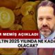 Altın 2025 Yılında Ne Kadar Olacak? İslam Memiş Açıkladı