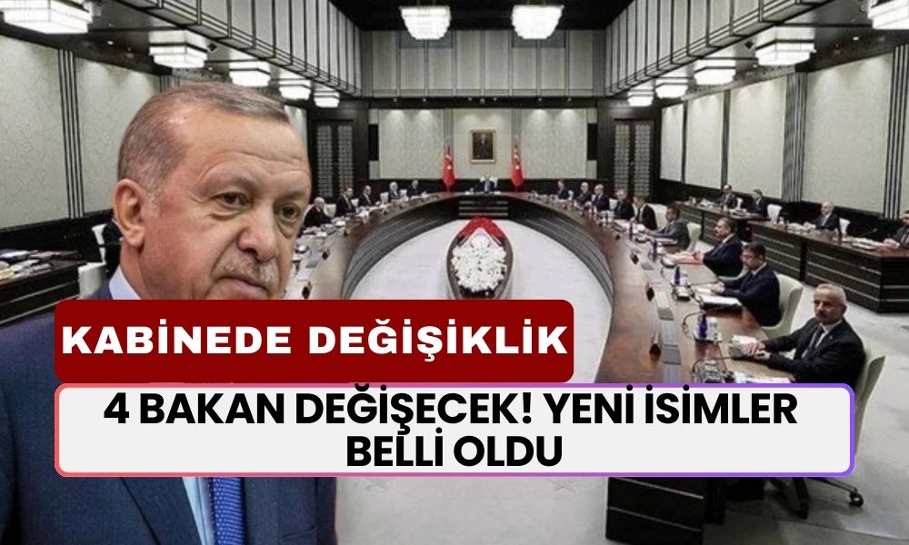 Kabinede Değişiklik! Bu 4 İsim Bakanlık'tan El Çektirilecek