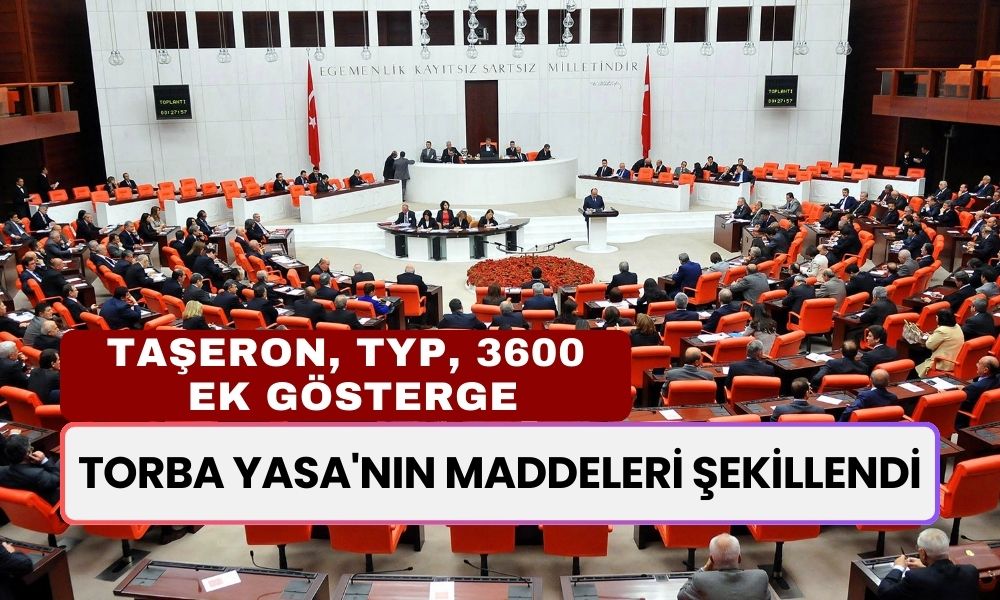 Torba Yasa'nın Maddeleri Şekillendi! Torbada Ne Var? Taşeron, TYP, 3600 Ek Gösterge ve Dahası...