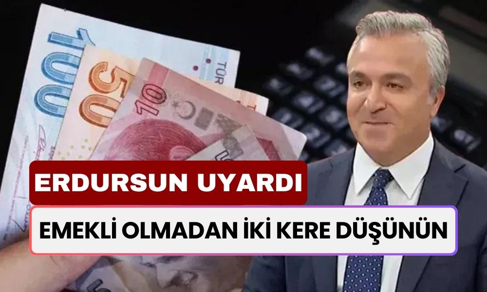 Emekli Olmadan İki Kere Düşünün! Erdursun Uyardı! Milyonlarca Kişi Düşük Maaş Tehlikesi Altında