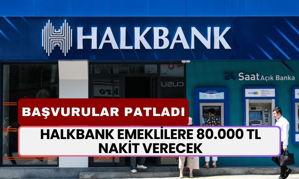 Halkbank Emeklilere 80.000 TL Verecek! Başvurular Patladı: Emekliler Başvuruyor