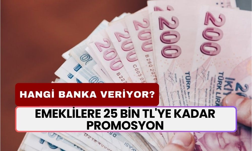 Emeklilere 25 Bin TL'ye Kadar Promosyon! Hangi Banka Yüksek Promosyon Ödemesi Veriyor