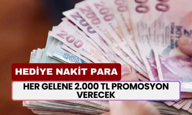 Her Gelene 2.000 TL Promosyon Verecek! Bankadan Hoşgeldin Hediyesi