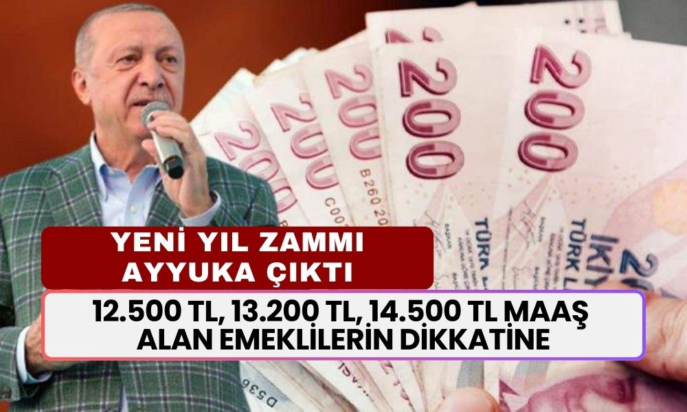 12.500 TL, 13.200 TL, 14.500 TL Maaş Alan Emekliler Buraya Baksın! Yeni Yıl Zammı Ayyuka Çıktı