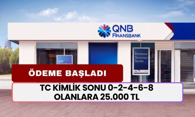 QNB Finansbank'tan TC Kimlik Sonu 0-2-4-6-8 Olanların Hesabına Trink 25.000 TL Yatıracak