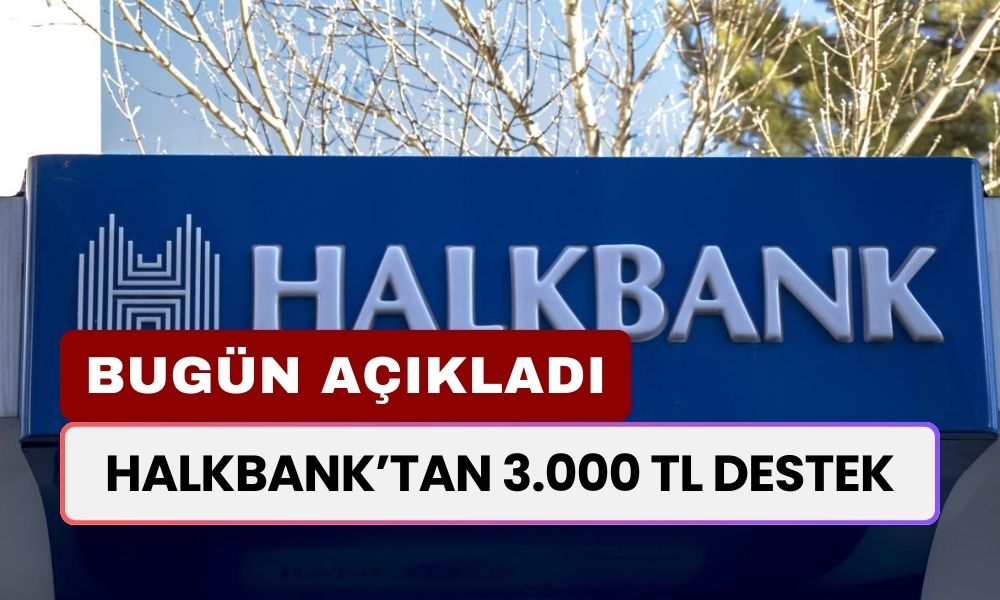 Halkbank Kararını Bugün Açıkladı! Kartlara 3000 TL Para Yatacak