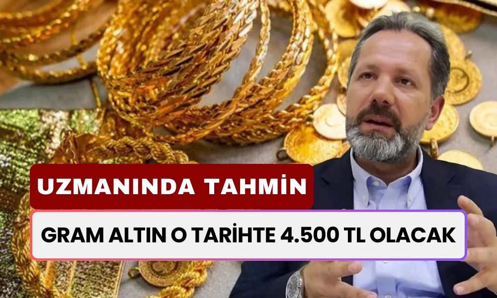 Bu Rakam Piyasayı Alt Üst Edecek! Gram Altın O Tarihte 4.500 TL Olacak Dedi