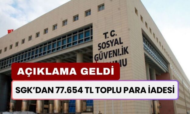 SGK Bu Sabah 10.00'da Duyurdu: 77.654 TL Toplu Para İadesi Yapıyor