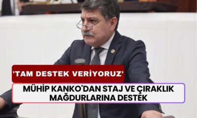 Milletvekili Mühip Kanko'dan Staj ve Çıraklık Mağdurlarına Destek! 'Tam Destek Veriyoruz'