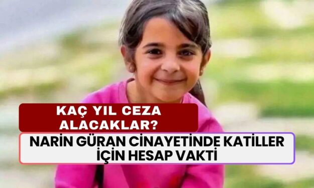 Narin Güran Cinayetinde Katiller İçin Hesap Vakti! Mahkeme Yüksel, Enes ve Salim Güran İçin Ne Kadar Ceza Verecek?