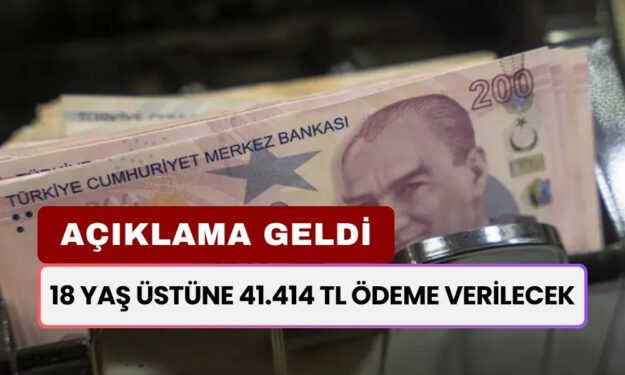 18 Yaş Üstüne Duyuru Geldi! 41.414 TL Ödeme Verileceği Açıklandı