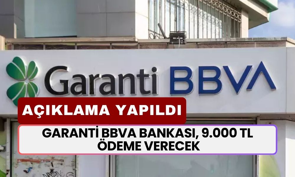 Garanti BBVA Bankası, 9.000 TL Ödeme Verecek! Açıklama Geldi